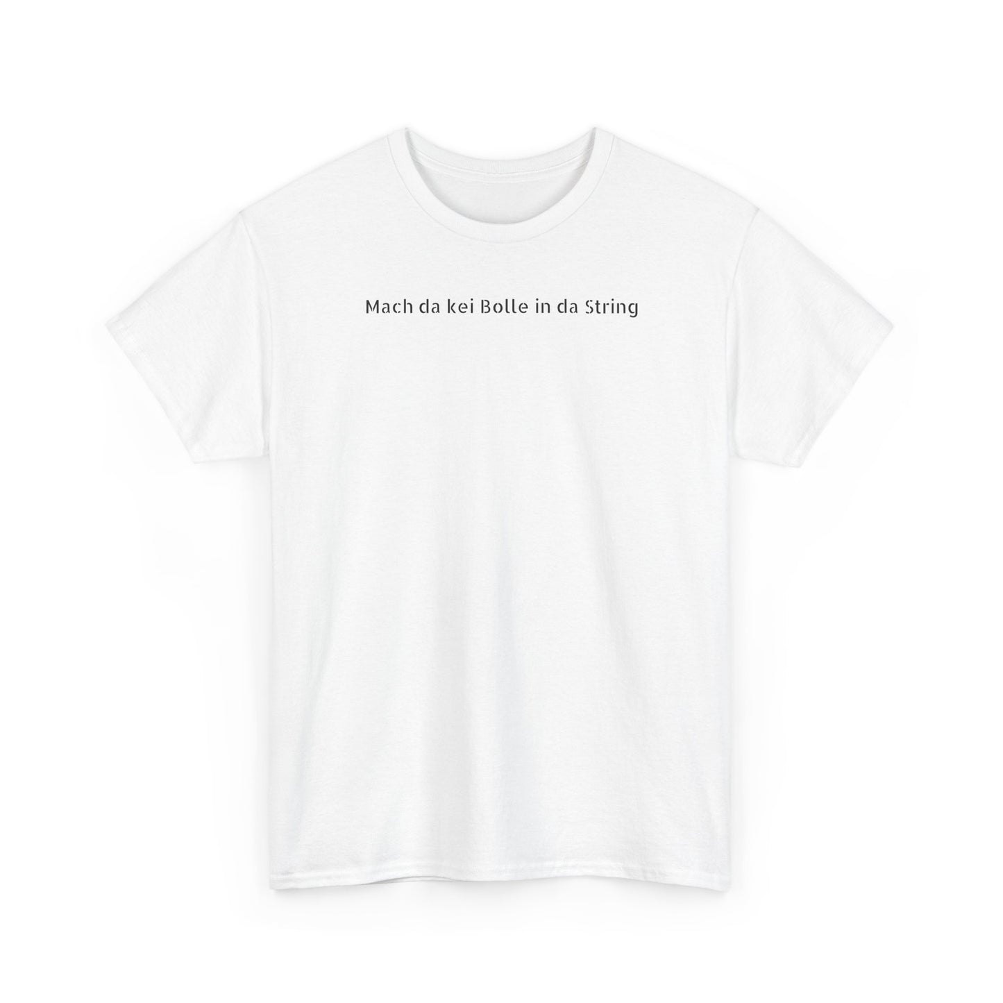 T-Shirt - "Mach da kei Bolle in da String"