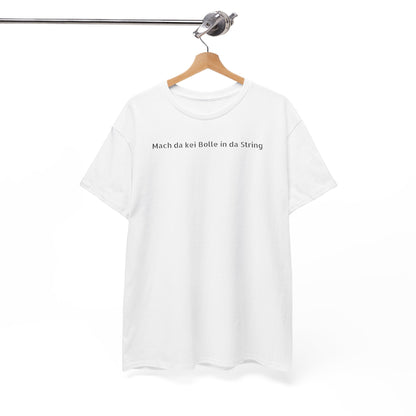 T-Shirt - "Mach da kei Bolle in da String"