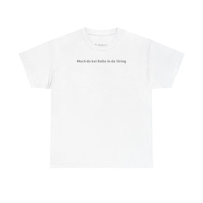 T-Shirt - "Mach da kei Bolle in da String"