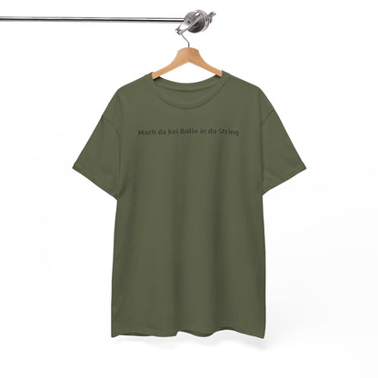 T-Shirt - "Mach da kei Bolle in da String"
